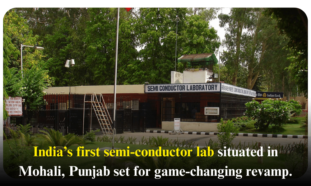Punjab Current Affairs: India’s first semi-conductor lab situated in Mohali, Punjab set for game-changing revamp.
