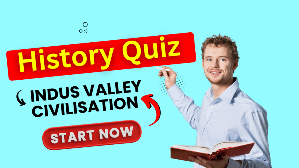 Attempt Today's Quiz on UPSC History Topic: Indus Valley civilisation